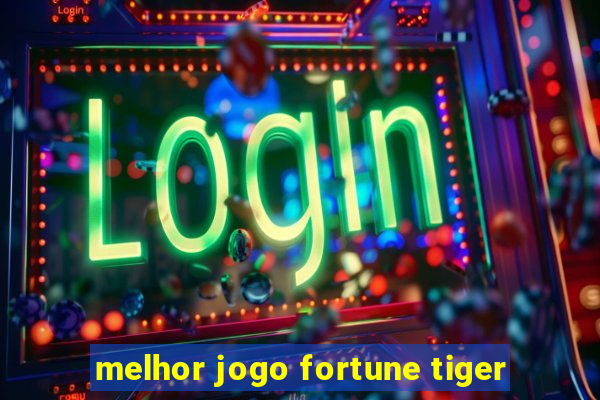 melhor jogo fortune tiger